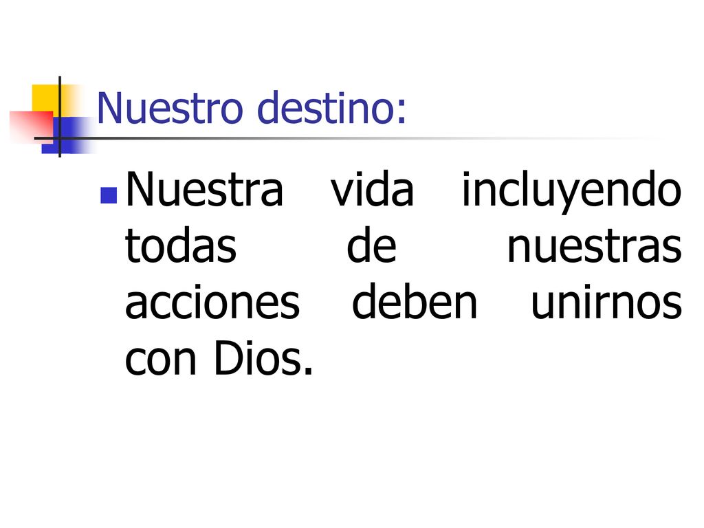 Nuestro destino: Nuestra vida incluyendo todas de nuestras acciones deben unirnos con Dios.