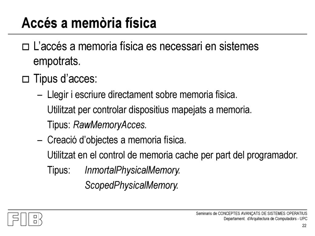 Accés a memòria física L’accés a memoria física es necessari en sistemes empotrats. Tipus d’acces: