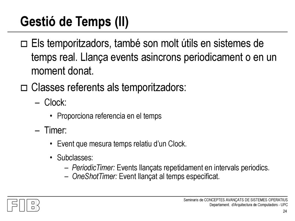 Gestió de Temps (II) Els temporitzadors, també son molt útils en sistemes de temps real. Llança events asincrons periodicament o en un moment donat.