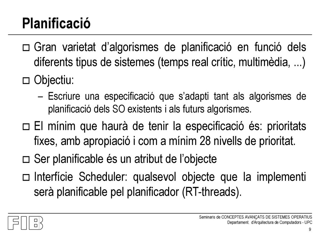 Planificació Gran varietat d’algorismes de planificació en funció dels diferents tipus de sistemes (temps real crític, multimèdia, ...)