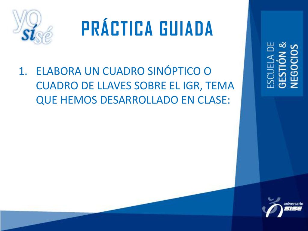 PRÁCTICA GUIADA ELABORA UN CUADRO SINÓPTICO O CUADRO DE LLAVES SOBRE EL IGR, TEMA QUE HEMOS DESARROLLADO EN CLASE: