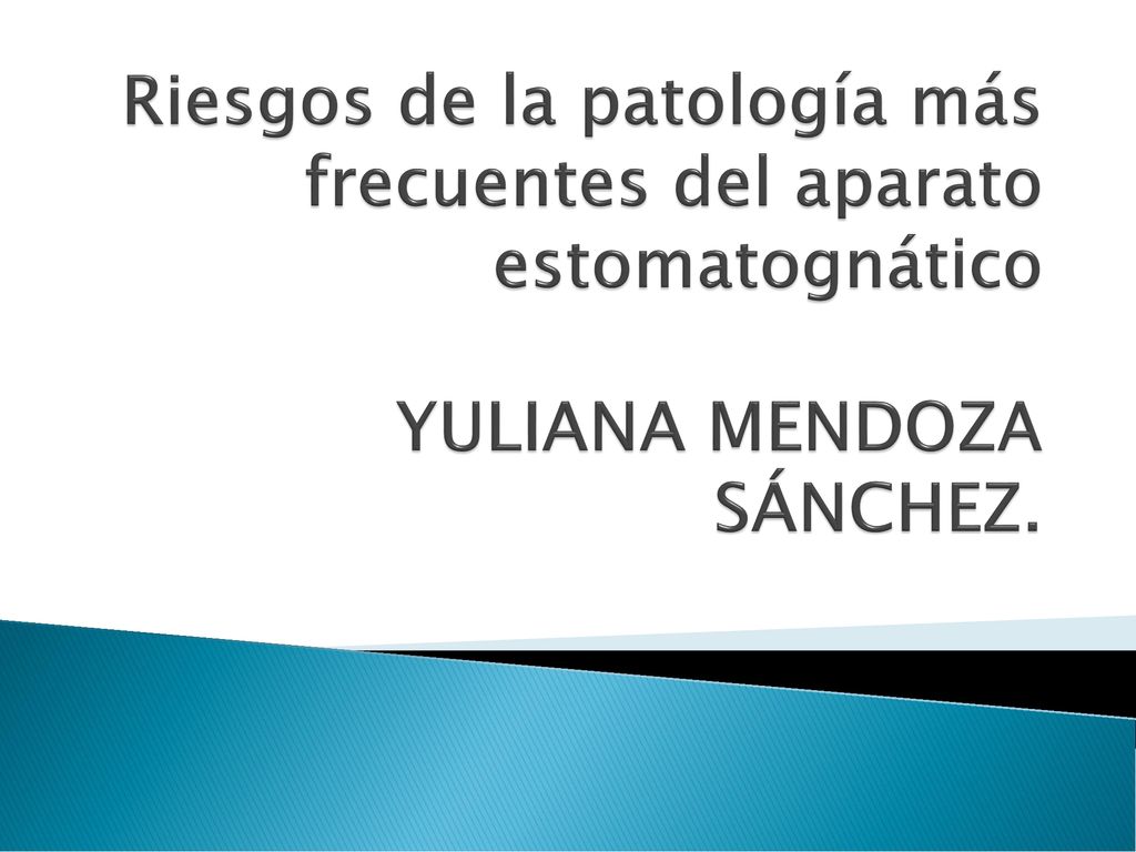 Riesgos de la patología más frecuentes del aparato estomatognático YULIANA MENDOZA SÁNCHEZ.