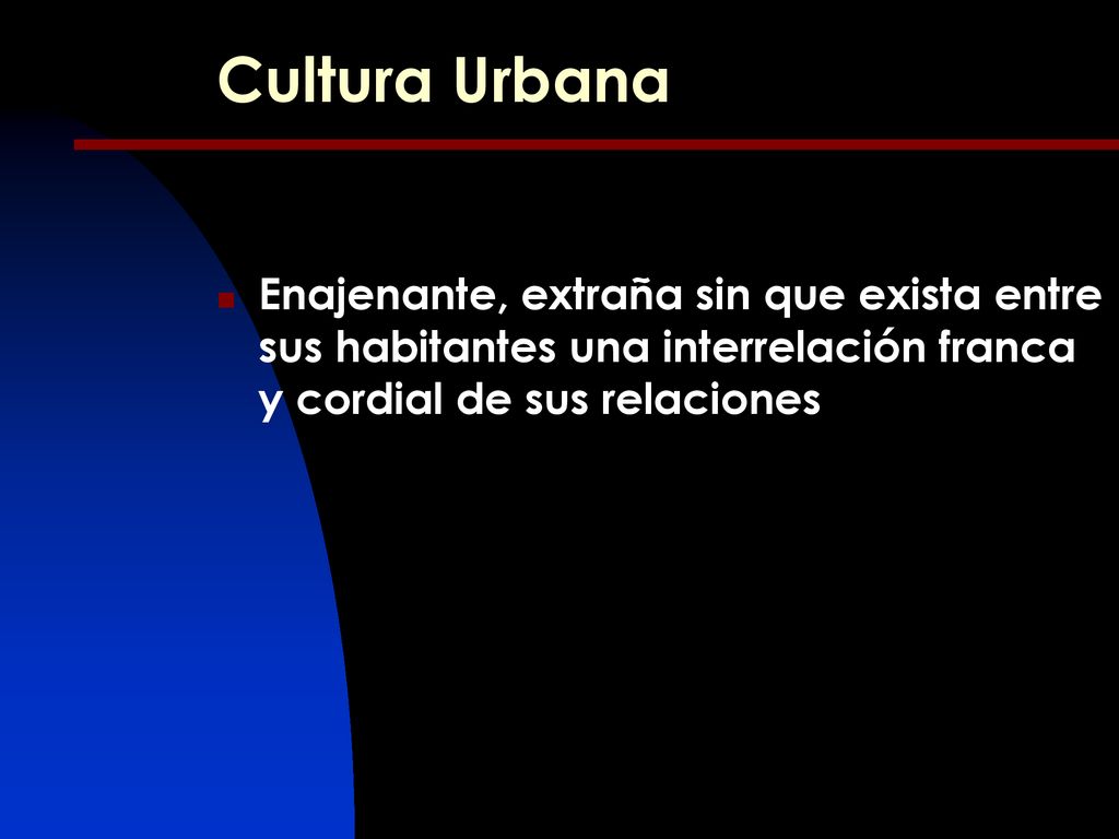 Cultura Urbana Enajenante, extraña sin que exista entre sus habitantes una interrelación franca y cordial de sus relaciones.