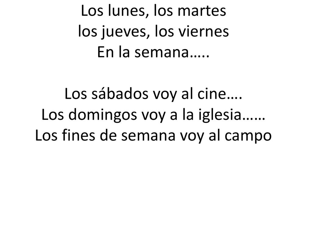 Los lunes, los martes los jueves, los viernes En la semana…