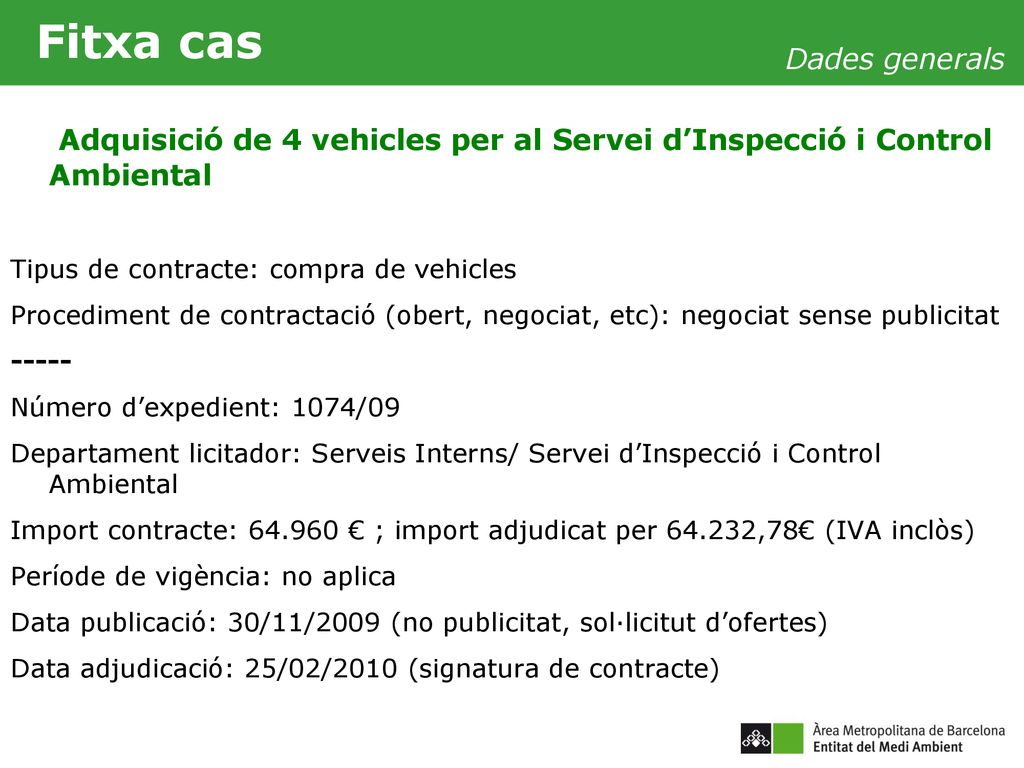 Fitxa cas Dades generals. Adquisició de 4 vehicles per al Servei d’Inspecció i Control Ambiental. Tipus de contracte: compra de vehicles.