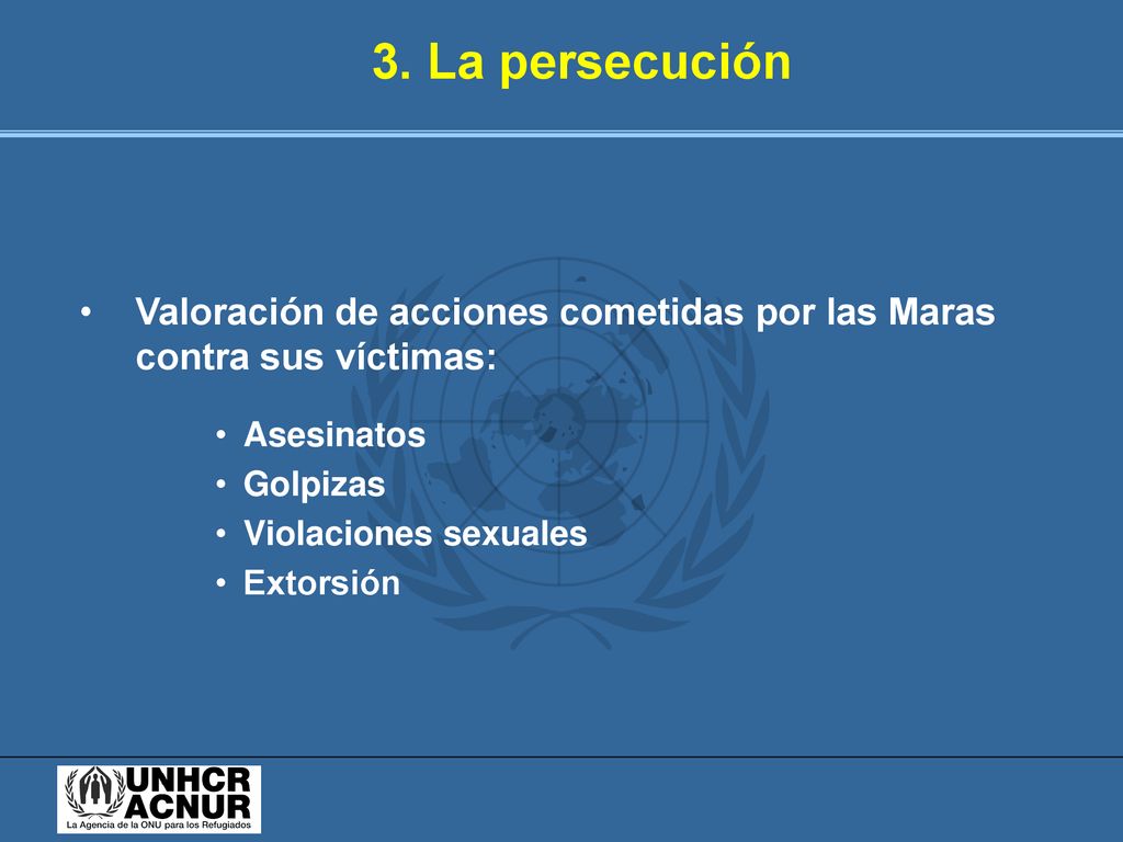 3. La persecución Valoración de acciones cometidas por las Maras contra sus víctimas: Asesinatos. Golpizas.