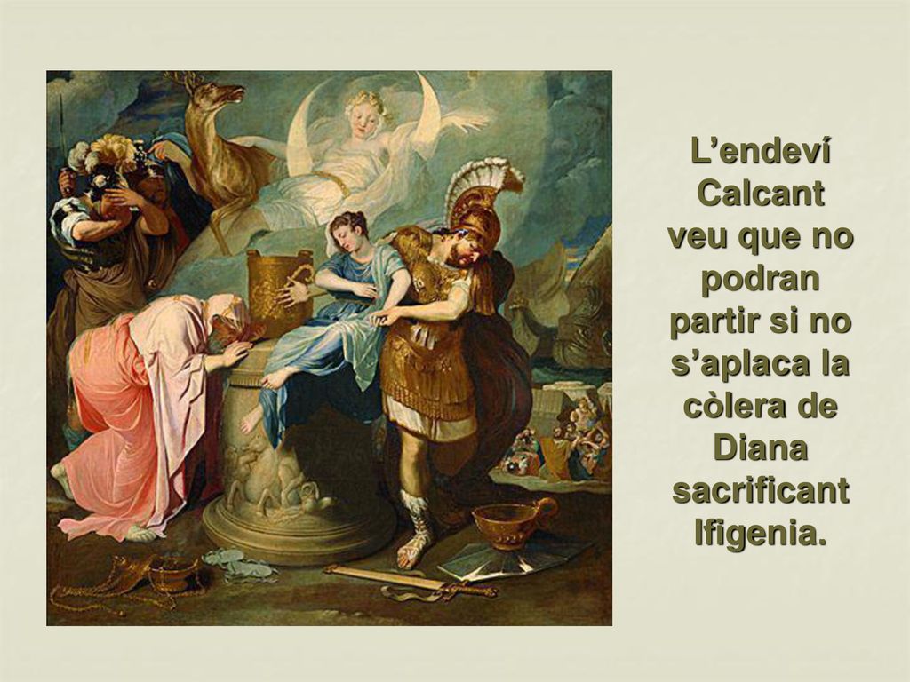 L’endeví Calcant veu que no podran partir si no s’aplaca la còlera de Diana sacrificant Ifigenia.