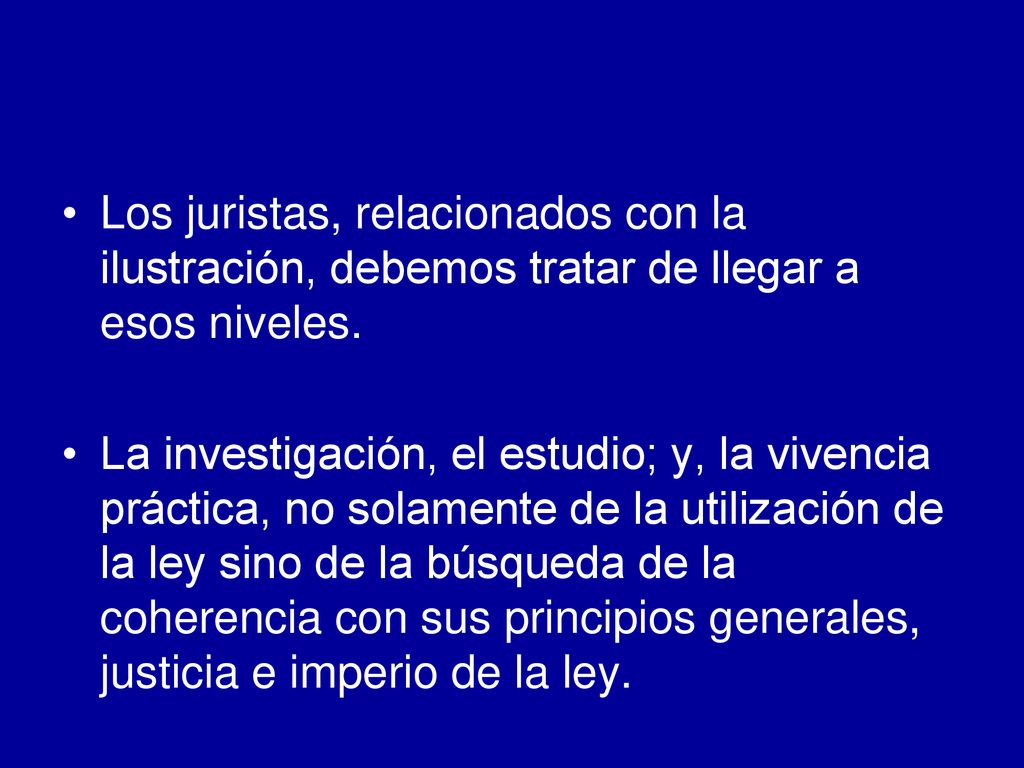 Los juristas, relacionados con la ilustración, debemos tratar de llegar a esos niveles.