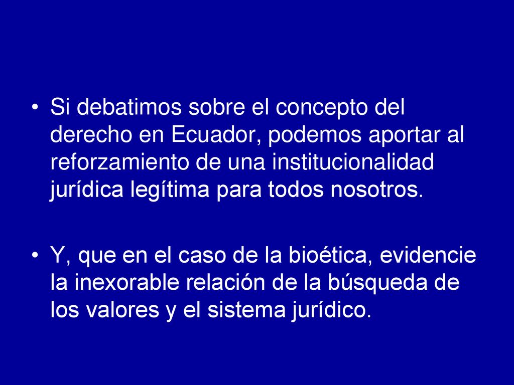 Si debatimos sobre el concepto del derecho en Ecuador, podemos aportar al reforzamiento de una institucionalidad jurídica legítima para todos nosotros.