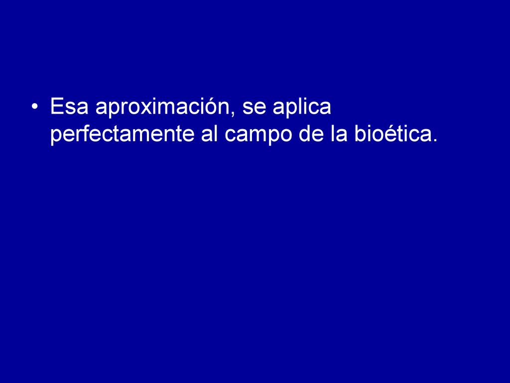 Esa aproximación, se aplica perfectamente al campo de la bioética.