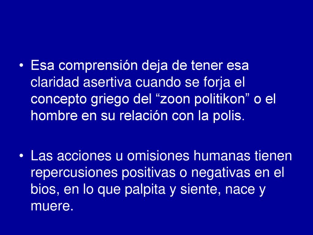 Esa comprensión deja de tener esa claridad asertiva cuando se forja el concepto griego del zoon politikon o el hombre en su relación con la polis.
