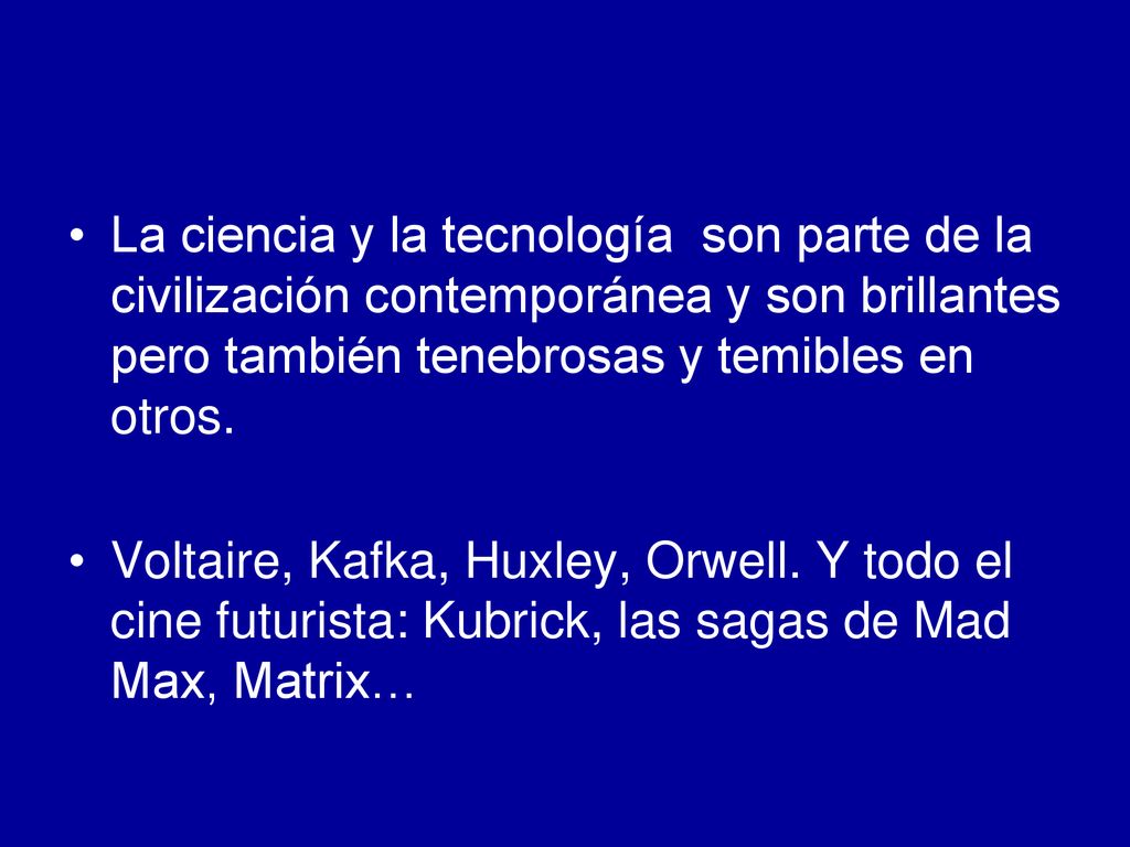 La ciencia y la tecnología son parte de la civilización contemporánea y son brillantes pero también tenebrosas y temibles en otros.