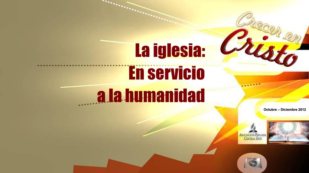 La iglesia: En servicio a la humanidad Octubre – Diciembre 2012
