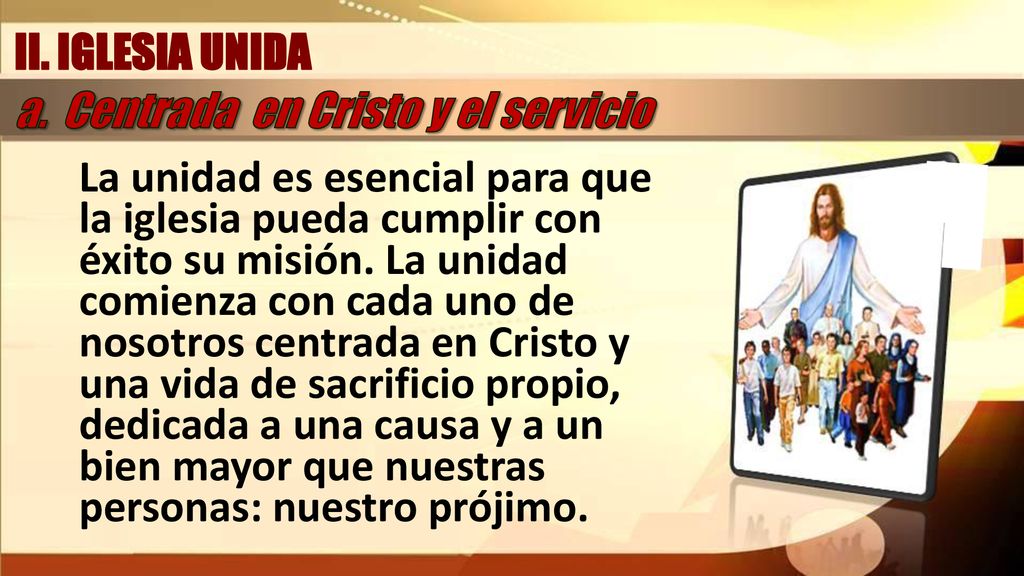 II. IGLESIA UNIDA a. Centrada en Cristo y el servicio.