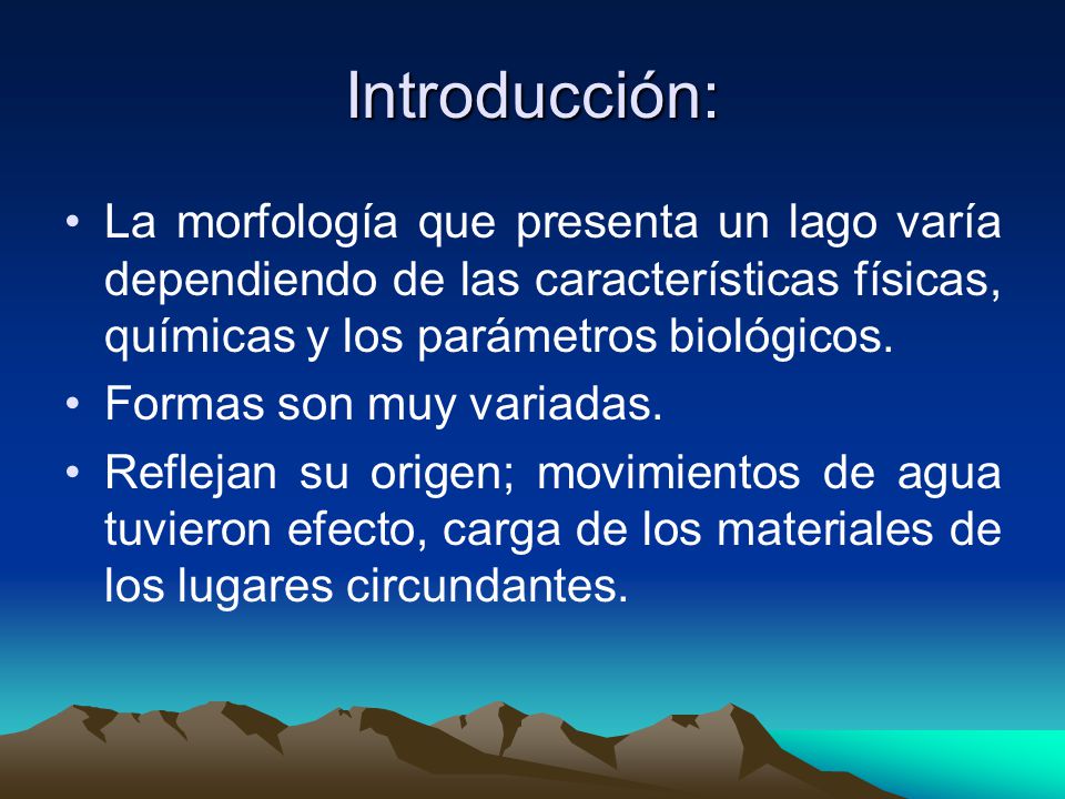 Introducción: La morfología que presenta un lago varía dependiendo de las características físicas, químicas y los parámetros biológicos.