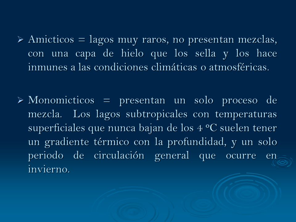 Amicticos = lagos muy raros, no presentan mezclas, con una capa de hielo que los sella y los hace inmunes a las condiciones climáticas o atmosféricas.