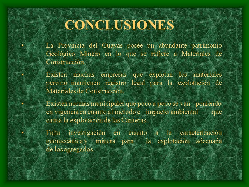 CONCLUSIONES La Provincia del Guayas posee un abundante patrimonio Geológico Minero en lo que se refiere a Materiales de Construcción.