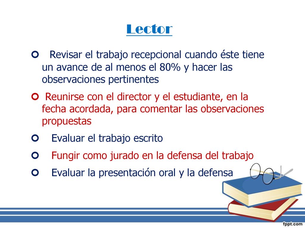 Lector Revisar el trabajo recepcional cuando éste tiene un avance de al menos el 80% y hacer las observaciones pertinentes.