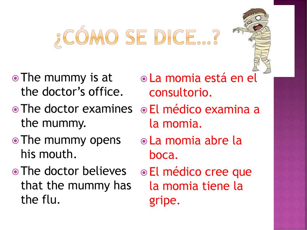 ¿Cómo se dice… The mummy is at the doctor’s office.