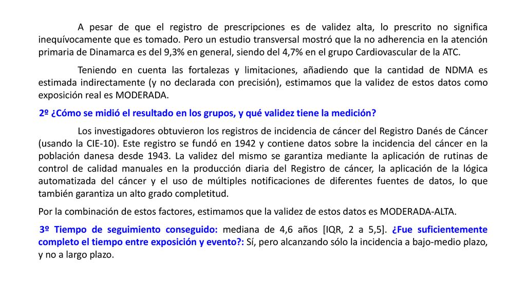A pesar de que el registro de prescripciones es de validez alta, lo prescrito no significa inequívocamente que es tomado. Pero un estudio transversal mostró que la no adherencia en la atención primaria de Dinamarca es del 9,3% en general, siendo del 4,7% en el grupo Cardiovascular de la ATC.