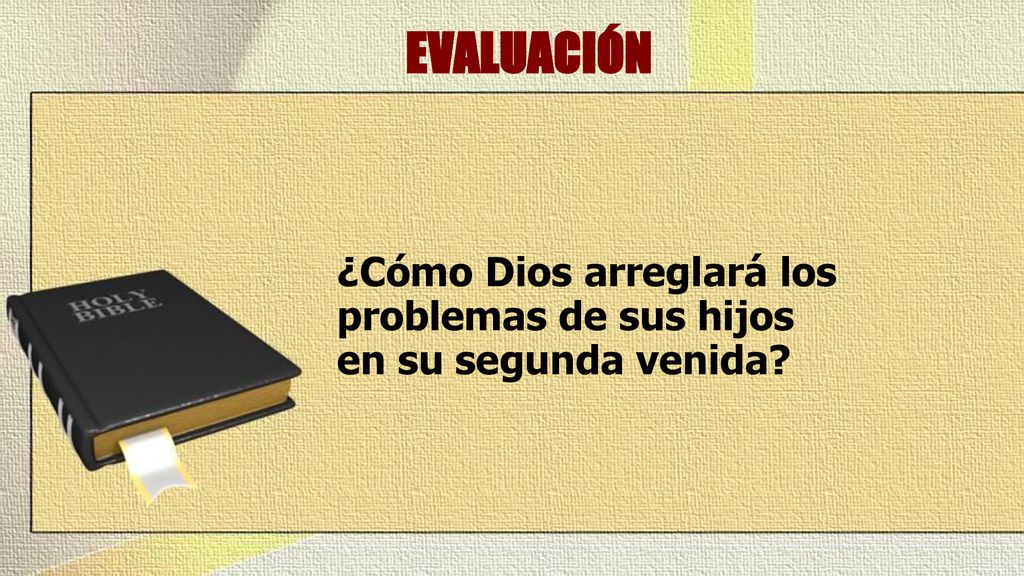 EVALUACIÓN ¿Cómo Dios arreglará los problemas de sus hijos en su segunda venida