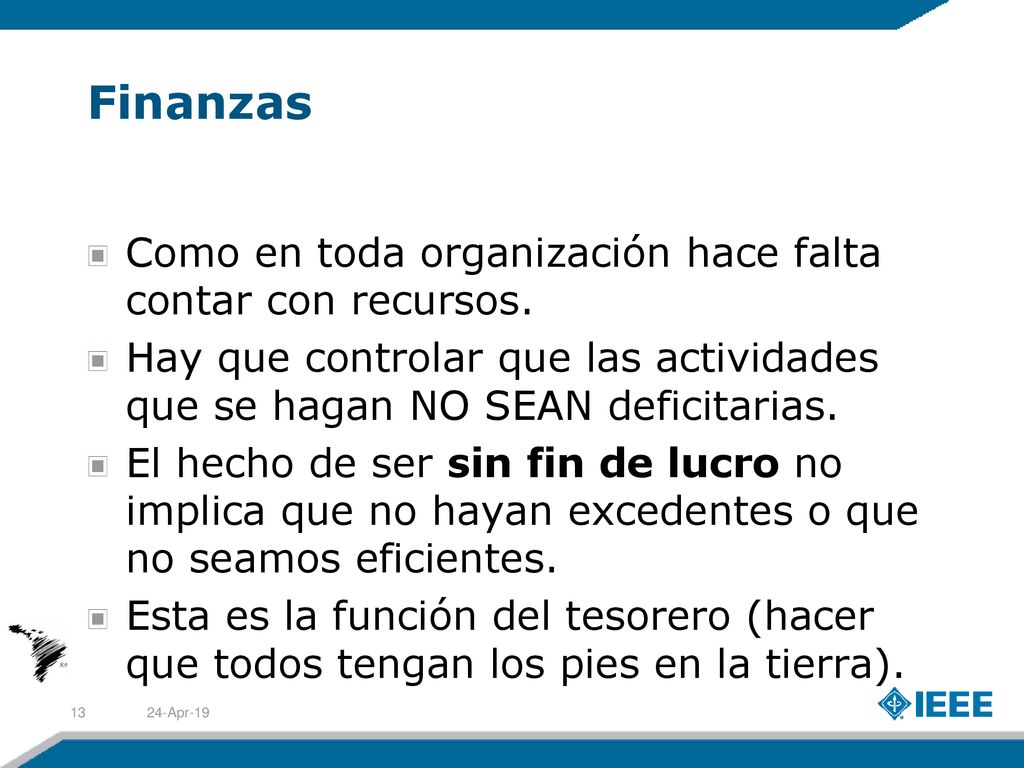 Finanzas Como en toda organización hace falta contar con recursos.