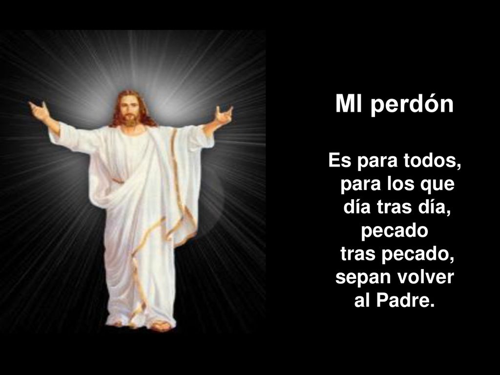 MI perdón Es para todos, para los que día tras día, pecado