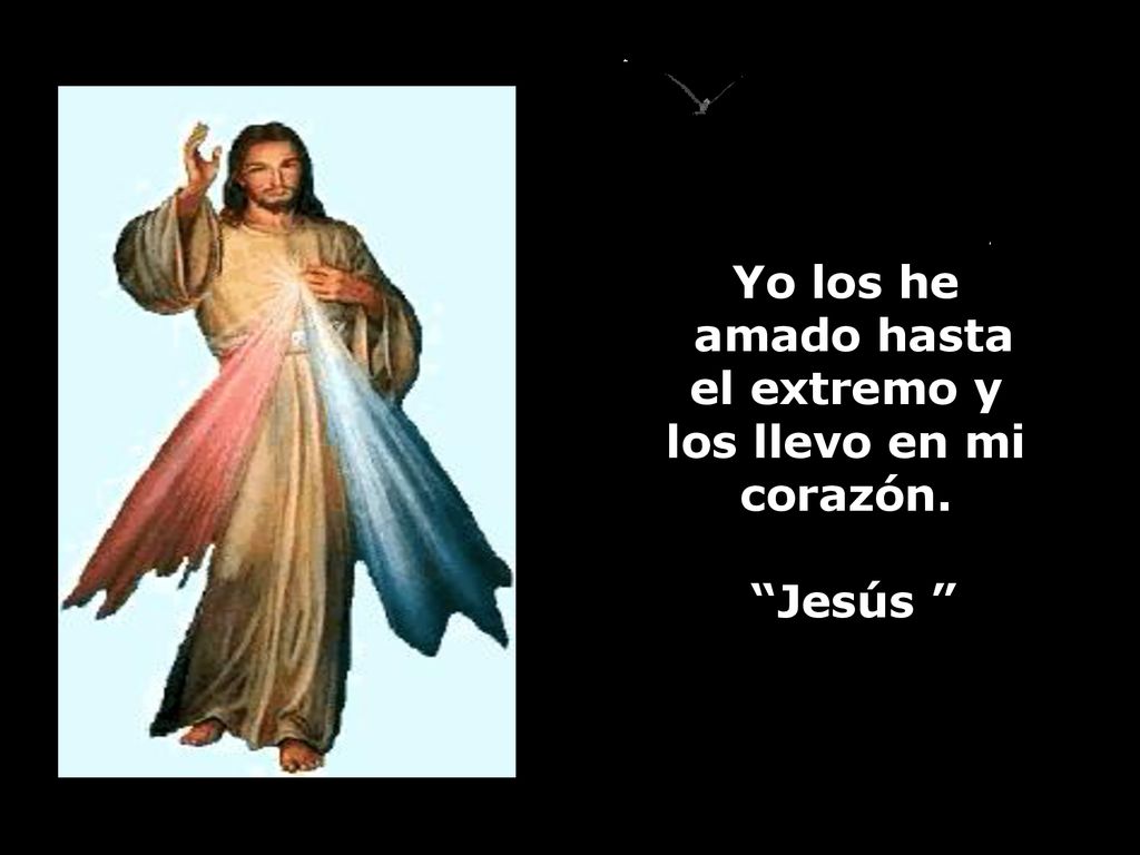 Yo los he amado hasta el extremo y los llevo en mi corazón. Jesús