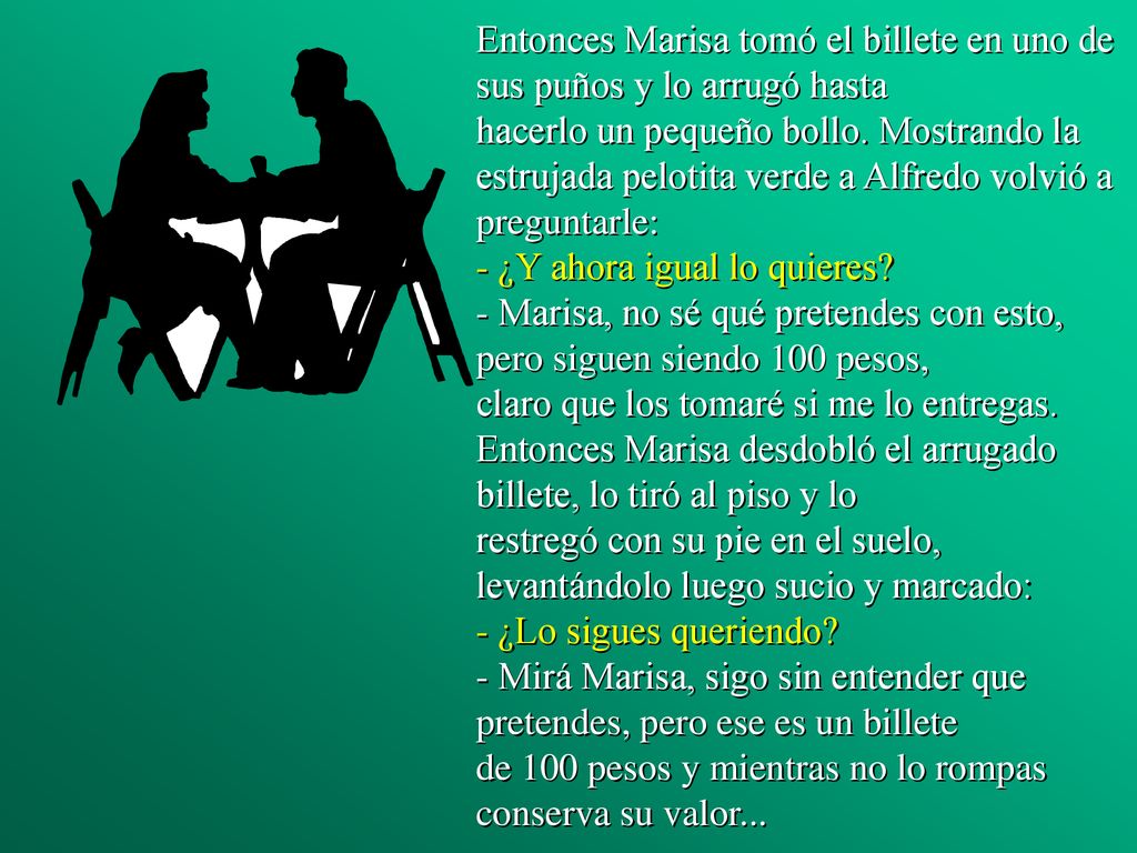 Entonces Marisa tomó el billete en uno de sus puños y lo arrugó hasta hacerlo un pequeño bollo.