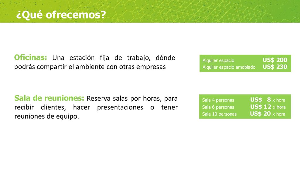 ¿Qué ofrecemos Oficinas: Una estación fija de trabajo, dónde podrás compartir el ambiente con otras empresas.