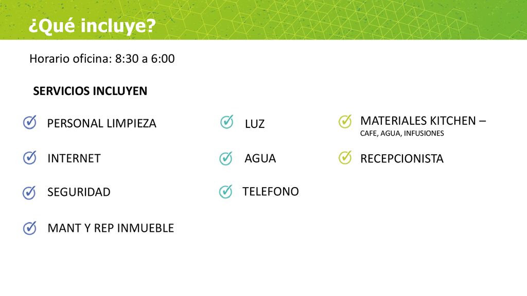 ¿Qué incluye Horario oficina: 8:30 a 6:00 SERVICIOS INCLUYEN