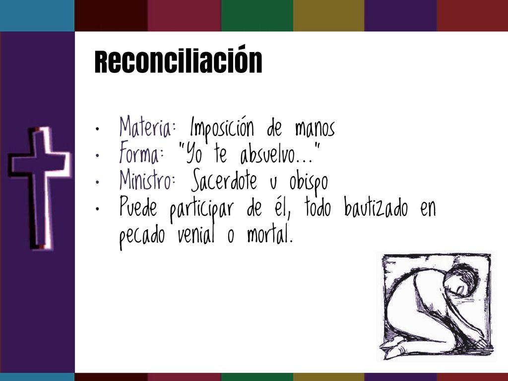 Reconciliación Materia: Imposición de manos Forma: Yo te absuelvo…