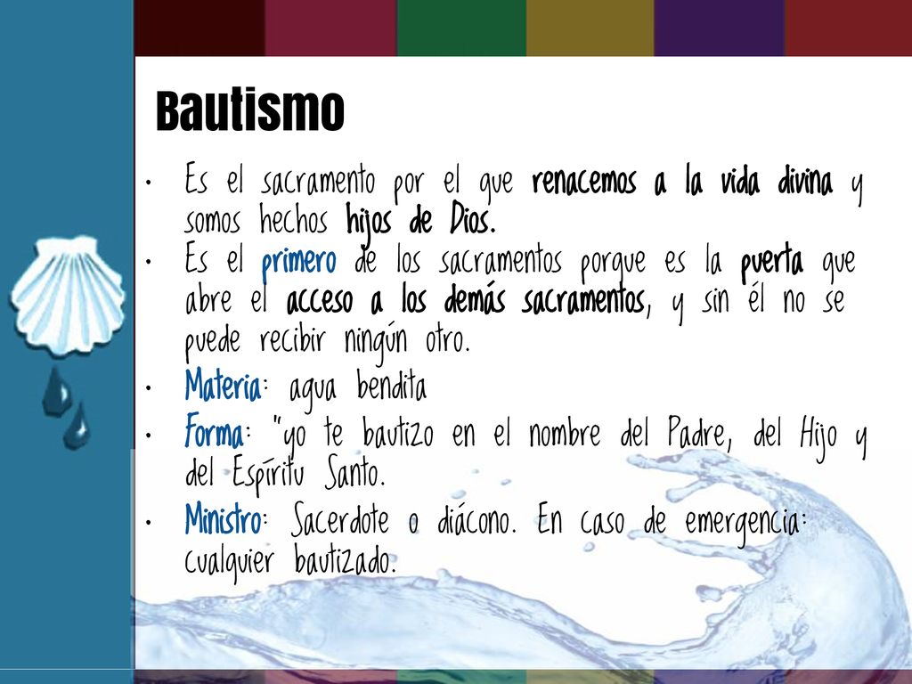 Bautismo Es el sacramento por el que renacemos a la vida divina y somos hechos hijos de Dios.
