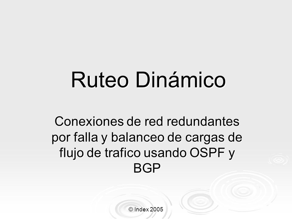 Ruteo Dinámico Conexiones de red redundantes por falla y balanceo de cargas de flujo de trafico usando OSPF y BGP.