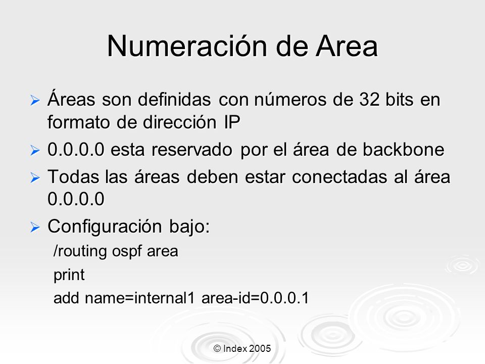 Numeración de Area Áreas son definidas con números de 32 bits en formato de dirección IP esta reservado por el área de backbone.
