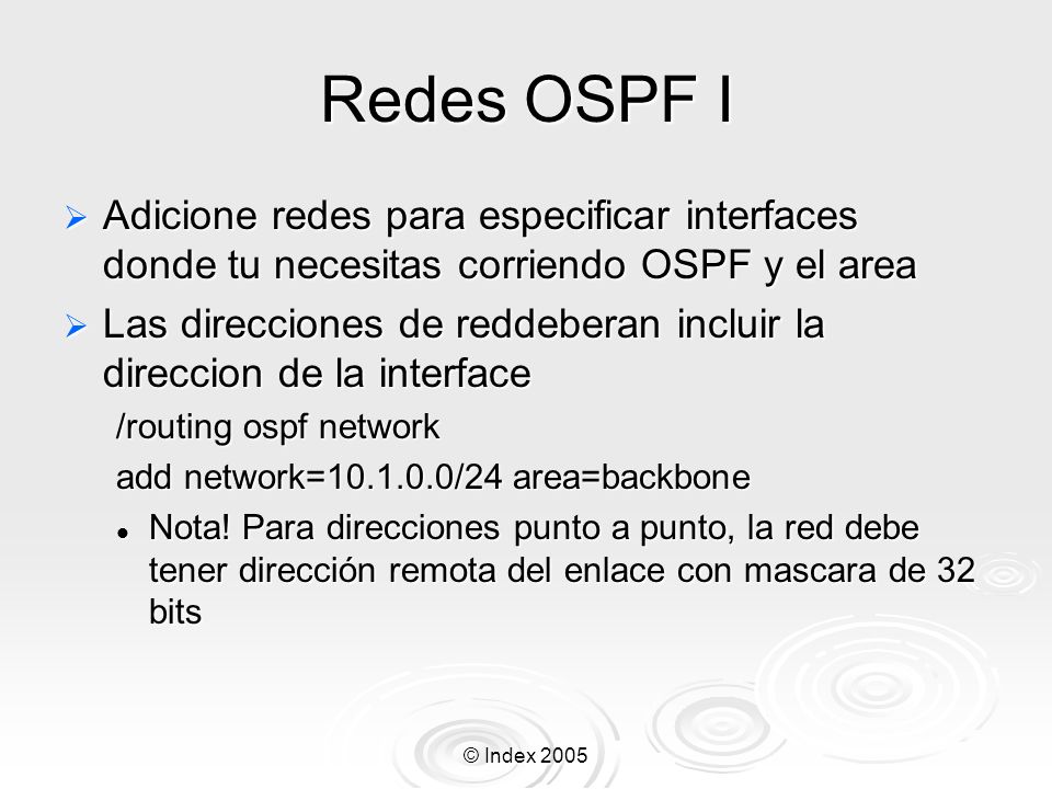 Redes OSPF I Adicione redes para especificar interfaces donde tu necesitas corriendo OSPF y el area.