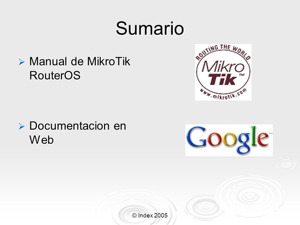 Sumario Manual de MikroTik RouterOS Documentacion en Web © Index 2005