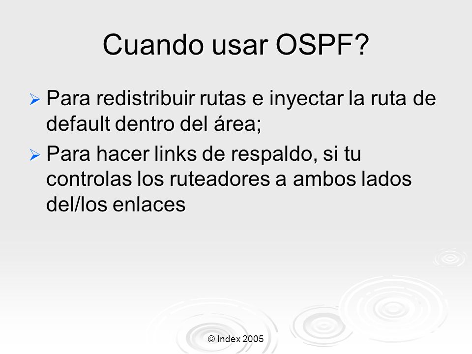 Cuando usar OSPF Para redistribuir rutas e inyectar la ruta de default dentro del área;