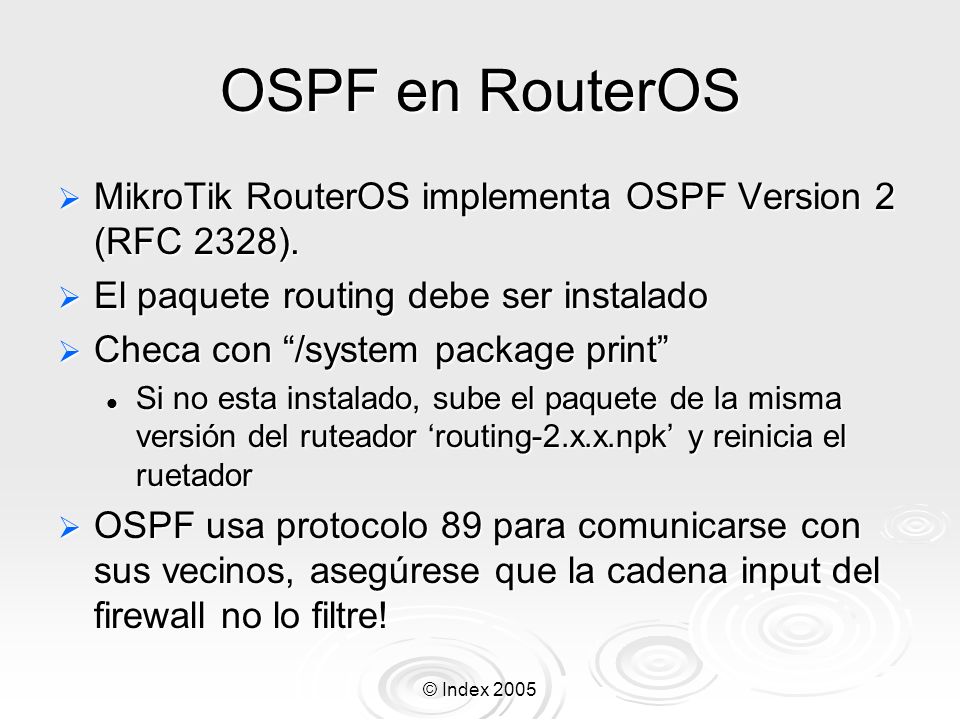 OSPF en RouterOS MikroTik RouterOS implementa OSPF Version 2 (RFC 2328). El paquete routing debe ser instalado.
