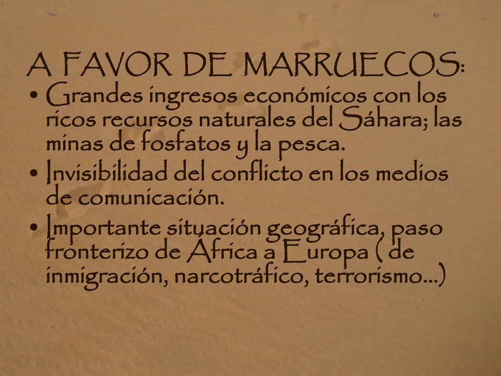 A FAVOR DE MARRUECOS: Grandes ingresos económicos con los ricos recursos naturales del Sáhara; las minas de fosfatos y la pesca.