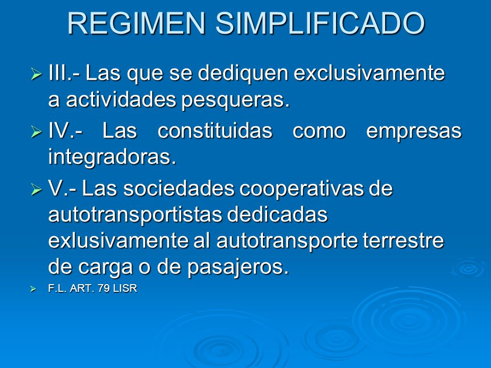 REGIMEN SIMPLIFICADO III.- Las que se dediquen exclusivamente a actividades pesqueras. IV.- Las constituidas como empresas integradoras.