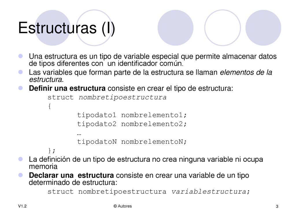 Estructuras (I) Una estructura es un tipo de variable especial que permite almacenar datos de tipos diferentes con un identificador común.