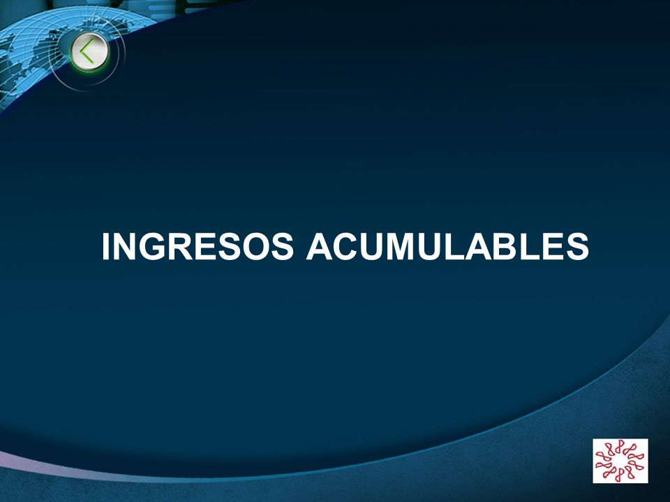 BIENVENIDOS!!!!!! INGRESOS ACUMULABLES