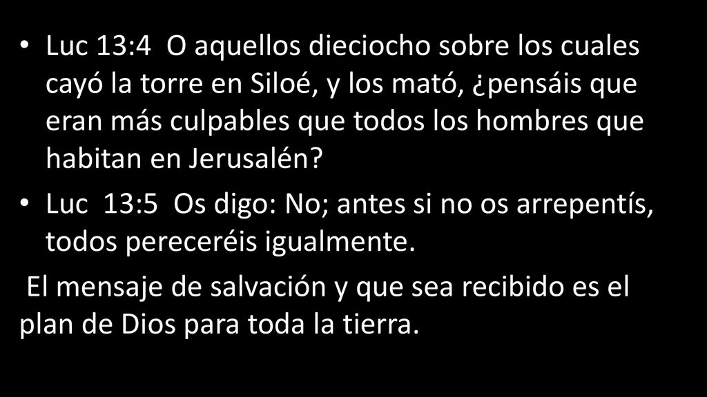 Luc 13:4 O aquellos dieciocho sobre los cuales cayó la torre en Siloé, y los mató, ¿pensáis que eran más culpables que todos los hombres que habitan en Jerusalén