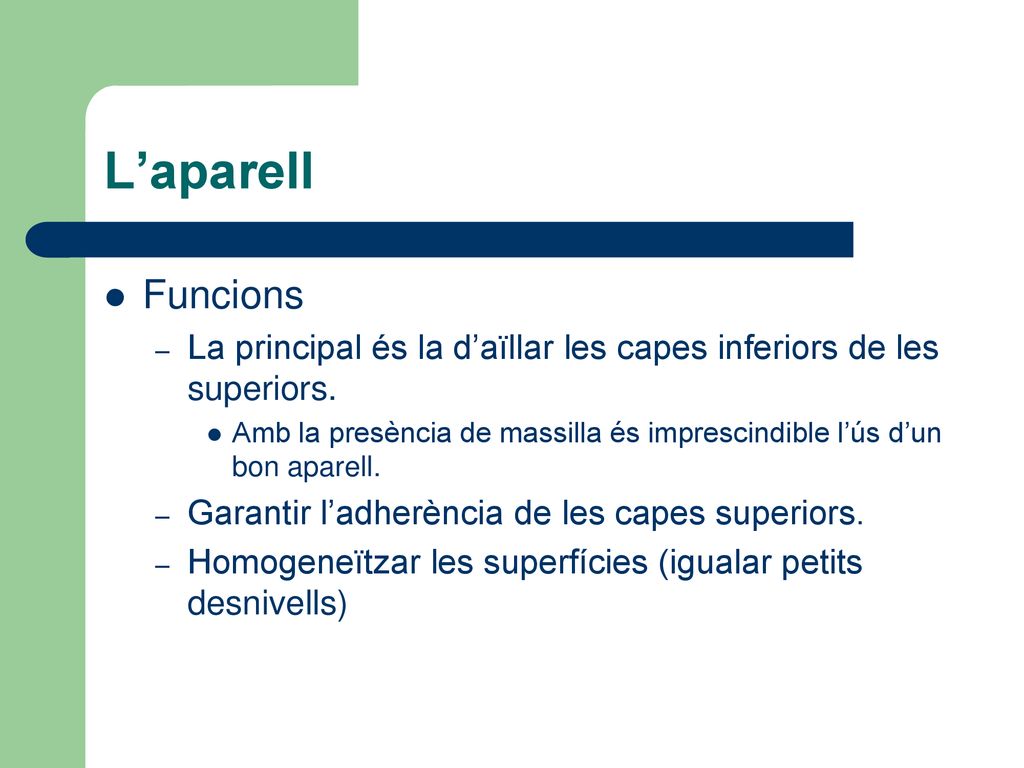 L’aparell Funcions. La principal és la d’aïllar les capes inferiors de les superiors.
