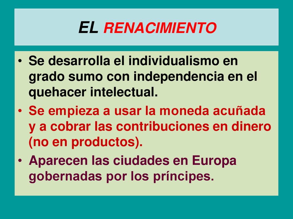 EL RENACIMIENTO Se desarrolla el individualismo en grado sumo con independencia en el quehacer intelectual.