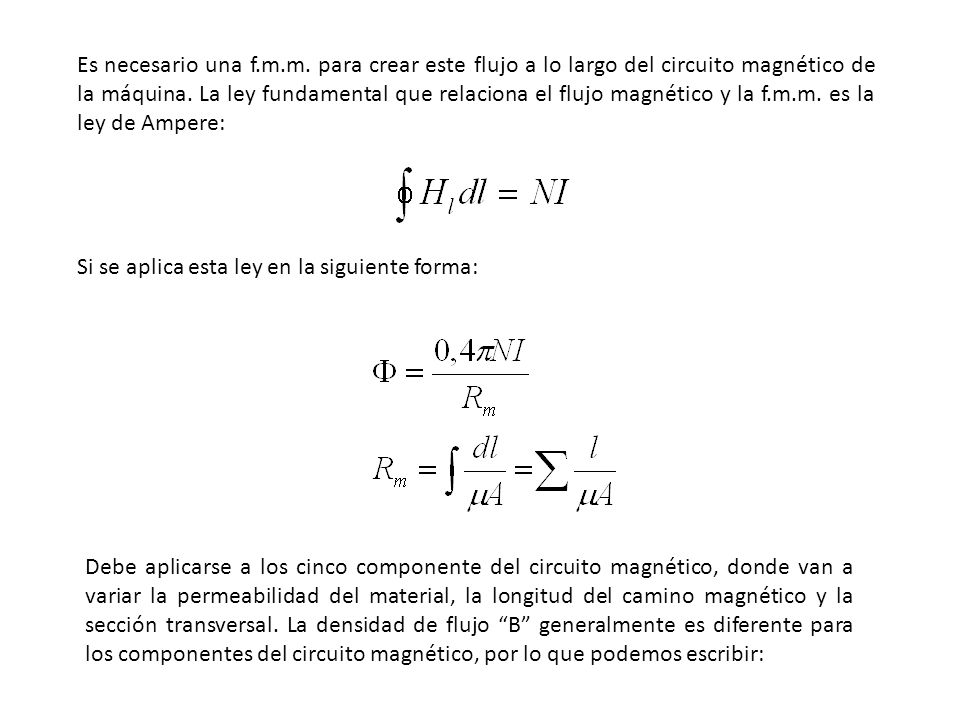 Es necesario una f.m.m. para crear este flujo a lo largo del circuito magnético de la máquina. La ley fundamental que relaciona el flujo magnético y la f.m.m. es la ley de Ampere: