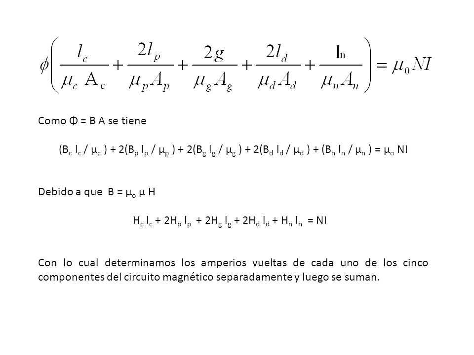 Como Φ = B A se tiene (Bc lc / μc ) + 2(Bp lp / μp ) + 2(Bg lg / μg ) + 2(Bd ld / μd ) + (Bn ln / μn ) = μo NI.