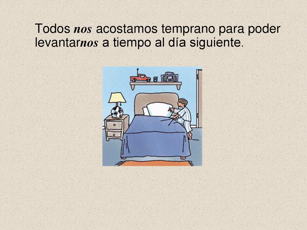 Todos nos acostamos temprano para poder levantarnos a tiempo al día siguiente.