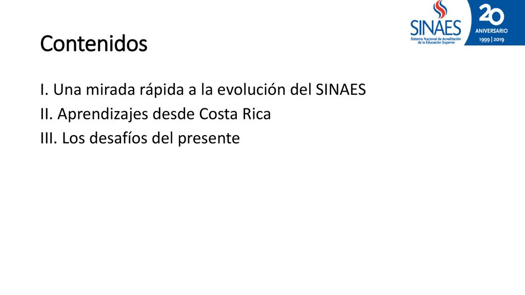 Contenidos I. Una mirada rápida a la evolución del SINAES II.